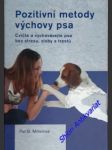 Pozitivní metody výchovy psa - cvičte a vychovávejte psa bez stresu, zloby a trestů - millerová pat b. - náhled