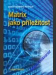 Matrix jako příležitost - spilko karel - náhled