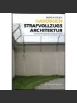 Handbuch strafvollzugs Architektur. Parameter Zeitgemässer Gefängnisplanung ["Příručka vězeňské architektury"; vězení; vězeňství; věznice; architektura; historie; dějiny; nápravná zařízení; kriminologie] - náhled