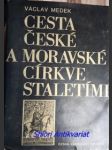 Cesta české a moravské církve staletími - medek václav - náhled