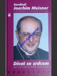 DÍVAT SE SRDCEM - Šance a úkol církve na počátku třetího tisíciletí - MEISNER Joachim kardinál - náhled