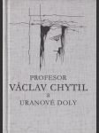 Profesor Václav Chytil a uranové doly - náhled