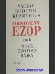 Obnovený ezop aneb nové ezopovy bájky - kramerius václav rodomil - náhled