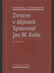 Ztracen v dějinách: Spisovatel Jan M. Kolár - náhled