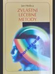 ZVLÁŠTNÍ LÉČEBNÉ METODY - netradiční terapie, svépomoc, psychotronika a magie ve službách zdraví - HNILICA Jan - náhled