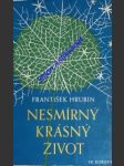 Nesmírný krásný život - hrubín františek - náhled