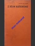 Z DĚJIN KATECHISMU nástin vývoje katechismu od počátečních jeho prvků až do doby přítomné - HRONEK Josef - náhled