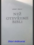 NEŽ OTEVŘEME BIBLI ( Malý průvodce pro čtenáře Písma svatého ) - SÁZAVA Zdeněk - náhled