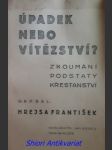 Úpadek nebo vítězství ? zkoumání podstaty křesťanství - hrejsa františek - náhled