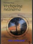 VRCHOVINA NEZNÁMÁ - Stručná historie měst, městysů, obcí a významných míst Vrchoviny od Humpolce k Havlíčkovu Brodu - PLEVA František - náhled