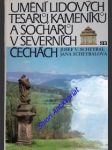 Umění lidových tesařů, kameníků a sochařů v severních čechách - scheybal josef v. / scheybalová jana - náhled