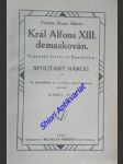 Král alfons xiii. demaskován . vojenský terror ve španělsku. spoutaný národ - ibanez vicente blasco - náhled