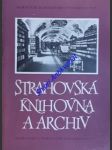 Strahovská knihovna a archiv památníku národního písemnictví - mrkvička antonín / hrubeš jiří / žantovský jiří / závodský vladimír - náhled