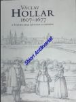 Václav hollar 1606 - 1677 a evropa mezi životem a zmarem - katalog výstavy - sbírka grafiky a kresby, sbírka starého umění  palác kinských 12.10. 2007 - 14.1. 2008 - brixová michaela / konečný lubomír / kovář martin / turner simon / vlnas vít / volrábová alena - náhled