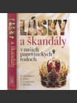 Lásky a škandály v našich panovníckych rodoch (Lásky a skandály v panovnických rodech, Slovensko (Habsburkové, Jagellonci, Anjou, Zikmund Lucemburský, Rudolf II) (Šlechta, text slovensky) - náhled