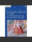 Schwarzenbergové v české a středoevropské kulturní historii [Schwarzenberg, šlechta, šlechtický rod, aristokracie] - náhled