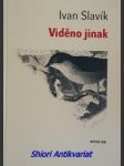 VIDĚNO JINAK - Prokletí, zapomínaní a přehlédnutí autoři české literatury - SLAVÍK Ivan - náhled