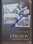 PŘEROV V PROMĚNÁCH ČASU II - Stavební proměny Přerova od 2. poloviny 19. století a pohlednicová tvorba s přerovskou tematikou v letech 1939 - 2002 - LAPÁČEK Jiří / HLOUŠEK Jiří - náhled