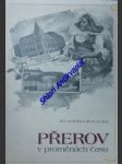 PŘEROV V PROMĚNÁCH ČASU  - Přehled názvů přerovských ulic a náměstí a pohlednicová tvorba s přerovskou tematikou v letech 1897 - 1938 - LAPÁČEK Jiří / HLOUŠEK Jiří - náhled