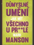 Důmyslné umění, jak mít všechno u pr**le - Neintuitivní přístup k lepšímu životu - náhled