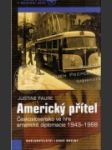 Americký přítel : Československo ve hře americké diplomacie 1943-1968 - náhled