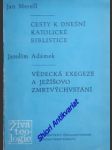 Cesty k dnešní katolické biblistice / vědecká exegeze a ježíšovo zmrtvýchvstání - merell jan / adámek jarolím - náhled