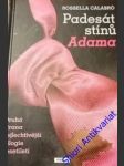 PADESÁT STÍNŮ ADAMA - ( Druhá strana nejlechtivější trilogie desetiletí) - CALOBRÓ Rossella - náhled