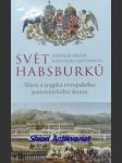 SVĚT HABSBURKŮ - Sláva a tragika evropského panovnického domu - PIEPER Dietmar / SALTZWEDEL Johannes - náhled