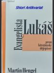 Evangelista lukáš - první křesťanský dějepisec ( zvěst o ježíši kristu a dějepisectví ) - hengel martin - náhled