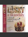 Lásky a škandály v našich panovníckych rodoch (Lásky a skandály v panovnických rodech, Slovensko (Habsburkové, Jagellonci, Anjou, Zikmund Lucemburský, Rudolf II) (Šlechta, text slovensky) - náhled