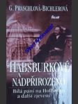 Habsburkové a nadpřirozeno - bílá paní na hofburgu a další zjevení - praschl-bichlerová gabriele - náhled