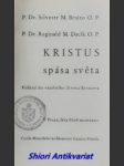 KRISTUS spása světa - Pohled do vnitřního života Kristova - BRAITO Silvestr M. O.P. / DACÍK Reginald M.  O.P. - náhled