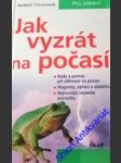 JAK VYZRÁT NA POČASÍ - ( Rady a pomoc při citlivosti na počasí. Magnety, záření a elektřina. Nejnovější vědecké poznatky) - TREUTWEIN Norbert - náhled