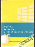 Výroba, technika a všeobecnovzdelávacia škola - náhled