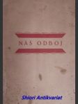 Náš odboj - výstava obecní dům hlav. města praha 28.x. - 31.xii. 1919 - kolektiv autorů - náhled