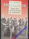 DIPLOMATÉ - ( Státní aféry od dob faraonů po současnost) - UTHMANN Jörg von - náhled