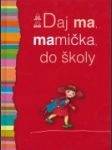 Daj ma, mamička, do školy... - náhled