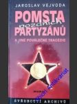 Pomsta pozdních partyzánů a jiné poválečné tragédie - vejvoda jaroslav - náhled