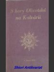 S hory olivetské na kalvarii - úvahy o utrpení páně - reichart otto - náhled