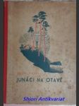 JUNÁCI NA OTAVĚ - Příhody z prázdninové osady junáků - PAVEL Josef - náhled