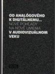 Od analógového k digitálnemu... Nové pohľady na nové umenia v audiovizuálnom veku - náhled