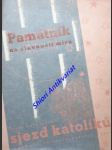 Památník na první celostát. sjezd katolíků Československé republiky v Praze 1935 a epilogy sjezdu v Olomouci, v Kroměříži, na Velehradě, v Nitře a v Piešťanech - RADVANOVSKÝ Karel - náhled