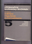 Pětijazyčný technický slovník pro obory měření, regulace, automatizace  / česky, rusky, anglicky, německy, francouzsky / - náhled