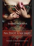 Na život a na smrt / román o anně boleynové  - náhled