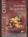 Kuchařka pro gurmány  / vaříme s chutí / - náhled