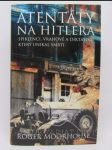 Atentáty na Hitlera: Spiklenci, vrahové a diktátor, který unikal smrti - náhled