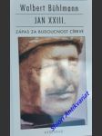 Jan xxiii. - zápas za budoucnost církve - bühlmann walbert - náhled