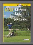 Golf křížem krážem po Česku / tipy na výlety - náhled