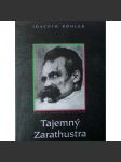 Tajemný Zarathustra. Biografie Friedricha Nietzscheho (Friedrich Nietzsche, filosofie) - náhled