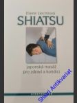 SHIATSU - Japonská masáž pro zdraví a kondici - LIECHTIOVÁ Elaine - náhled